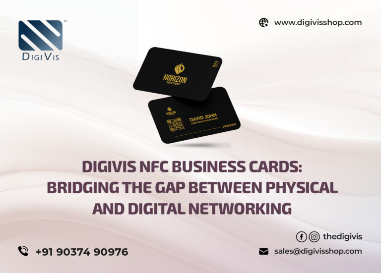 DigiVis NFC Business Cards: Bridging the Gap Between Physical and Digital Networking