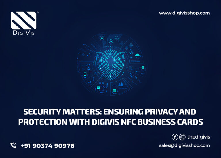 Security Matters: Ensuring Privacy and Protection with DigiVis NFC Business Cards