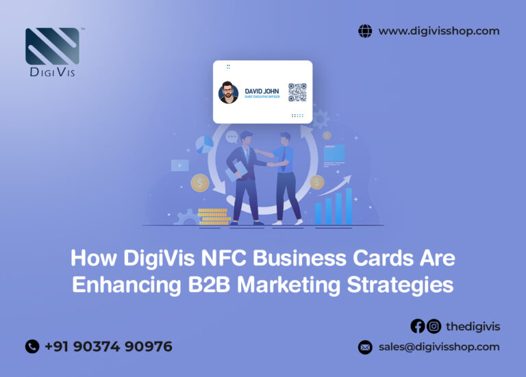 How DigiVis NFC Business Cards Are Enhancing B2B Marketing Strategies