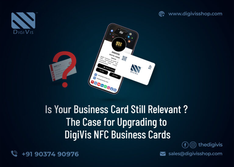 Is Your Business Card Still Relevant? The Case for Upgrading to DigiVis NFC Business Card