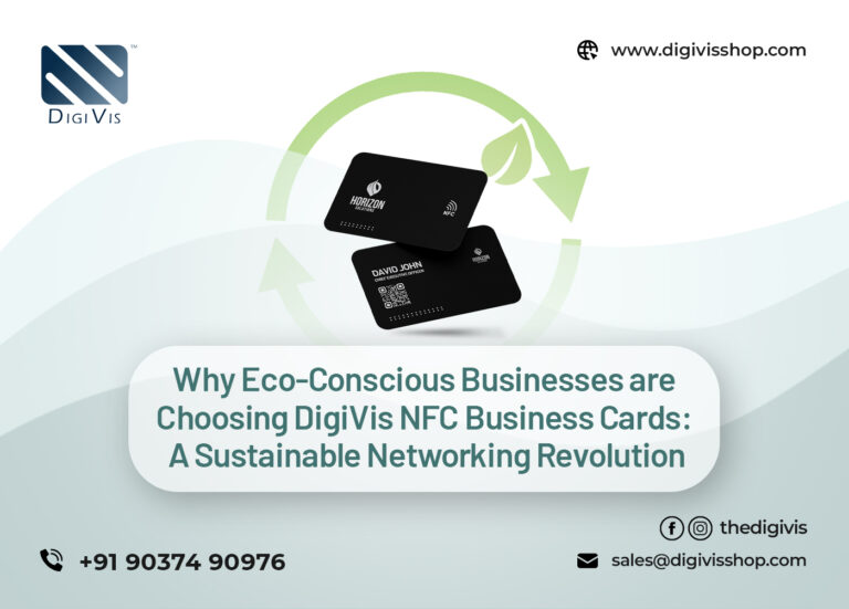Why Eco-Conscious Businesses are Choosing DigiVis NFC Business Cards: A Sustainable Networking Revolution