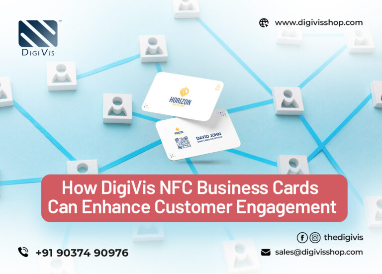 How DigiVis NFC Business Cards Can Enhance Customer Engagement