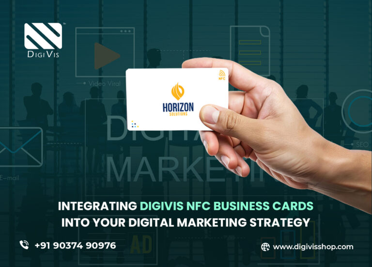 Integrating DigiVis NFC Business Cards Into Your Digital Marketing Strategy